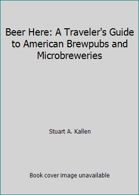Beer Here: A Traveler's Guide to American Brewp... 0806516399 Book Cover