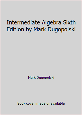 Intermediate Algebra Sixth Edition by Mark Dugo... 0077466764 Book Cover