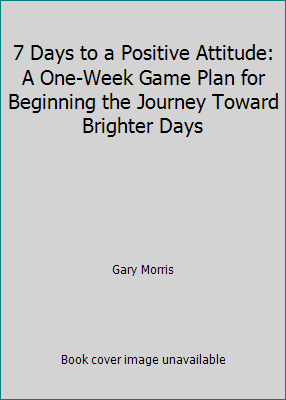 7 Days to a Positive Attitude: A One-Week Game ... 1598427040 Book Cover