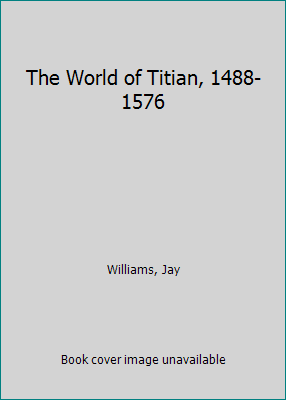 The World of Titian, 1488-1576 B07R6KPWMV Book Cover