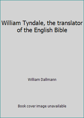 William Tyndale, the translator of the English ... B00087RL0C Book Cover