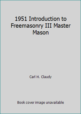 1951 Introduction to Freemasonry III Master Mason [Unknown] B003MAFN2K Book Cover