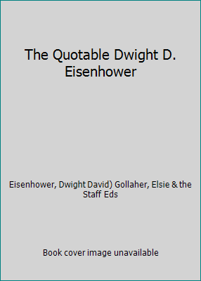 The Quotable Dwight D. Eisenhower B000I17ZYK Book Cover