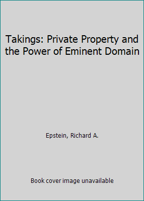 Takings: Private Property and the Power of Emin... 0674867289 Book Cover