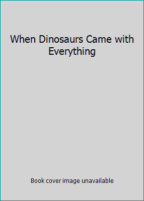 When Dinosaurs Came with Everything 1481417312 Book Cover