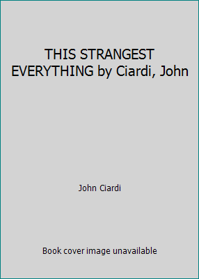 THIS STRANGEST EVERYTHING by Ciardi, John B001NGG7ZM Book Cover
