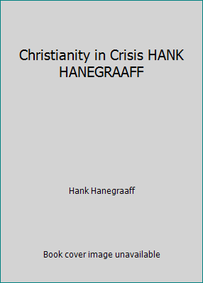 Christianity in Crisis HANK HANEGRAAFF 1860240275 Book Cover