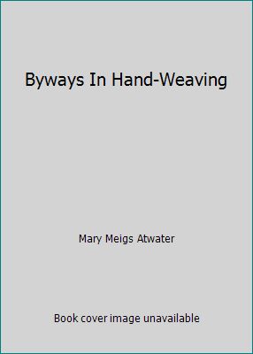 Byways In Hand-Weaving B001RHKQ0O Book Cover