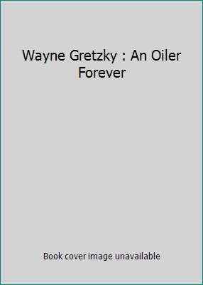 Wayne Gretzky : An Oiler Forever 0968452612 Book Cover