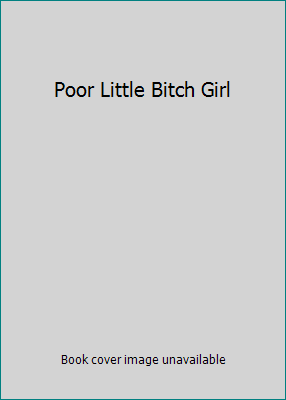 Poor Little Bitch Girl 1616641258 Book Cover
