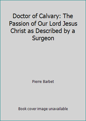 Doctor of Calvary: The Passion of Our Lord Jesu... 0028304403 Book Cover