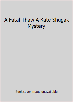 A Fatal Thaw A Kate Shugak Mystery B002H2GC7E Book Cover