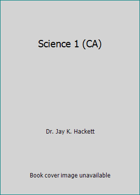 Science 1 (CA) by Dr. Jay K. Hackett