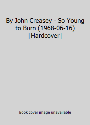 By John Creasey - So Young to Burn (1968-06-16)... B0035UQ09W Book Cover