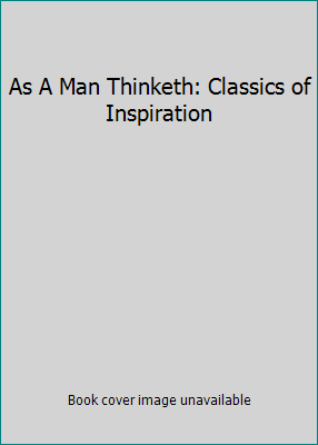 As A Man Thinketh: Classics of Inspiration B000NUT0SU Book Cover