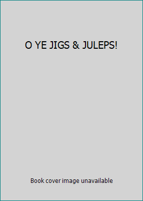 O YE JIGS & JULEPS! B000GQNNZ2 Book Cover