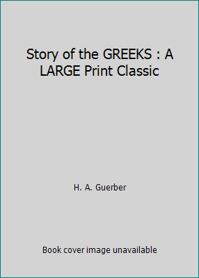 Story of the GREEKS : A LARGE Print Classic 1495397963 Book Cover