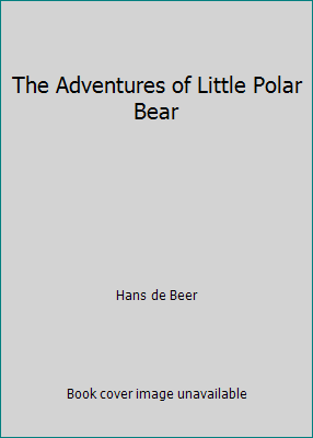 The Adventures of Little Polar Bear 0760787212 Book Cover