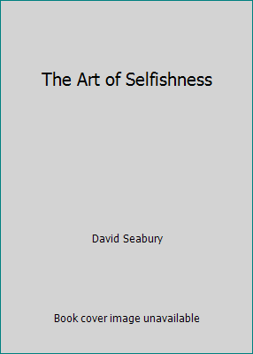 The Art of Selfishness B000N4ELE4 Book Cover