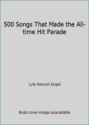 500 Songs That Made the All-time Hit Parade B000GRO422 Book Cover