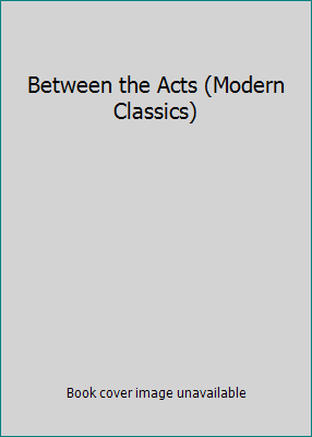 Between the Acts (Modern Classics) 0140008969 Book Cover