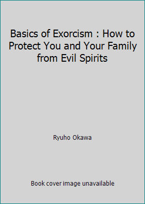 Basics of Exorcism : How to Protect You and You... 1941779344 Book Cover