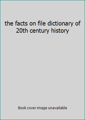 the facts on file dictionary of 20th century hi... 073945014X Book Cover