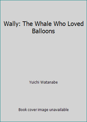 Wally: The Whale Who Loved Balloons 015302139X Book Cover