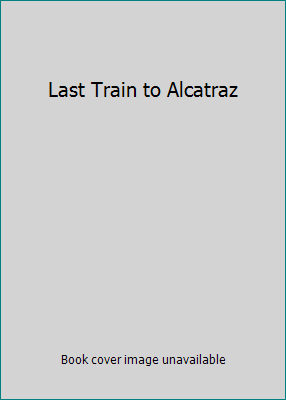 Last Train to Alcatraz B000R2W7N4 Book Cover