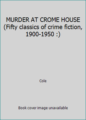 MURDER AT CROME HOUSE (Fifty classics of crime ... 0824023617 Book Cover