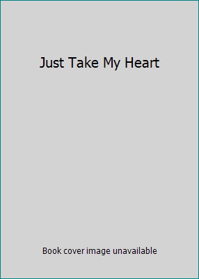 Just Take My Heart 1607514826 Book Cover