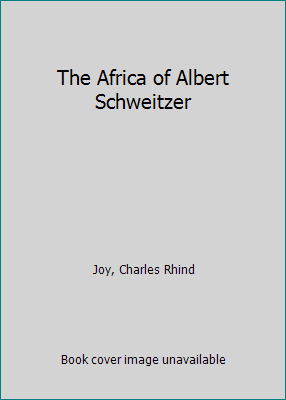 The Africa of Albert Schweitzer B0006ASI3K Book Cover