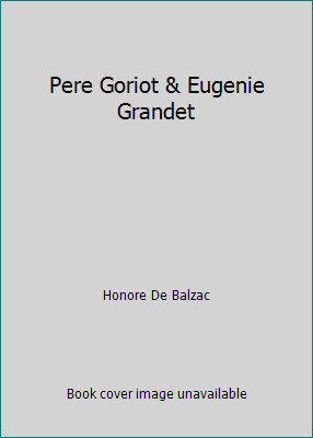 Pere Goriot & Eugenie Grandet by Honore De Balzac