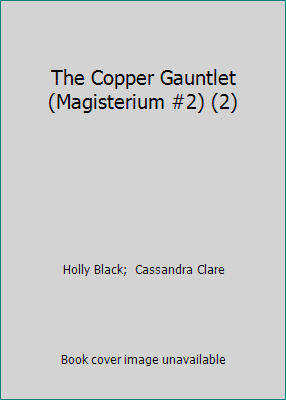 The Copper Gauntlet (Magisterium, Book 2) 1338038311 Book Cover