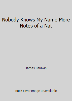 Nobody Knows My Name More Notes of a Nat B000U234Z6 Book Cover