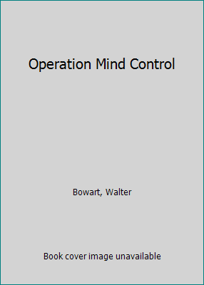 Operation Mind Control by Walter H. Bowart