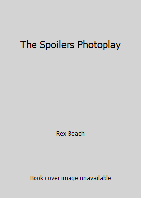 The Spoilers Photoplay B00CLXH5G6 Book Cover