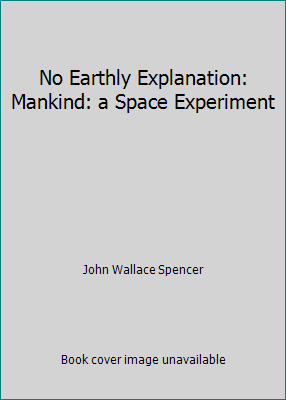 No Earthly Explanation: Mankind: a Space Experi... B004762MH2 Book Cover