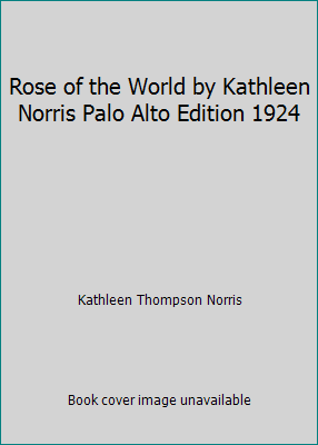 Rose of the World by Kathleen Norris Palo Alto ... B004FDYYC8 Book Cover