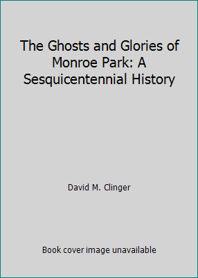 The Ghosts and Glories of Monroe Park: A Sesqui... 0875171028 Book Cover