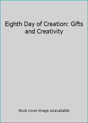 Eighth Day of Creation: Gifts and Creativity 0876802609 Book Cover