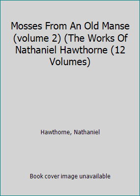 Mosses From An Old Manse (volume 2) (The Works ... 0781213495 Book Cover