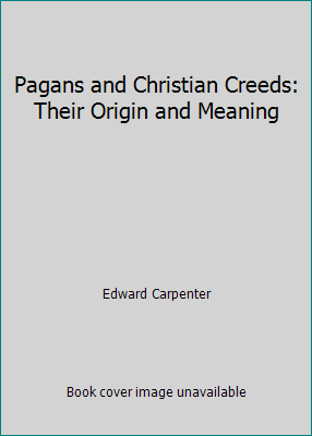 Pagans and Christian Creeds: Their Origin and M... 1977834779 Book Cover
