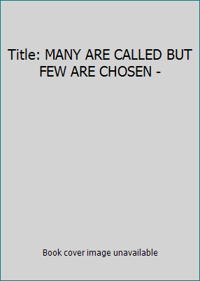 Title: MANY ARE CALLED BUT FEW ARE CHOSEN - 0981712193 Book Cover