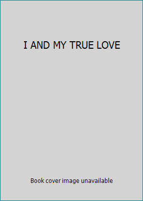 I AND MY TRUE LOVE 026166512X Book Cover