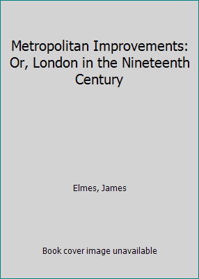 Metropolitan Improvements: Or, London in the Ni... 1108080359 Book Cover