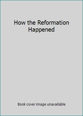 How the Reformation Happened B001JKWO5O Book Cover