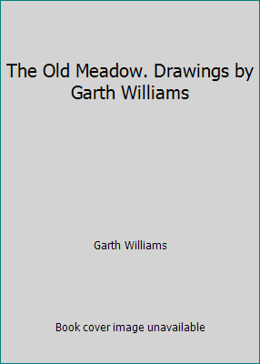 The Old Meadow. Drawings by Garth Williams B00841ZSLI Book Cover