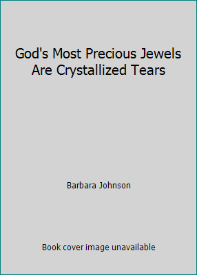 God's Most Precious Jewels Are Crystallized Tears 0739417258 Book Cover