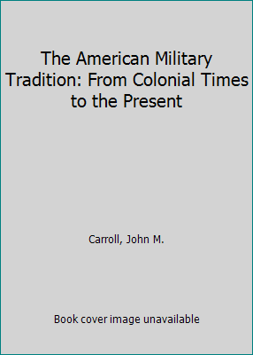 The American Military Tradition: From Colonial ... 084202381X Book Cover